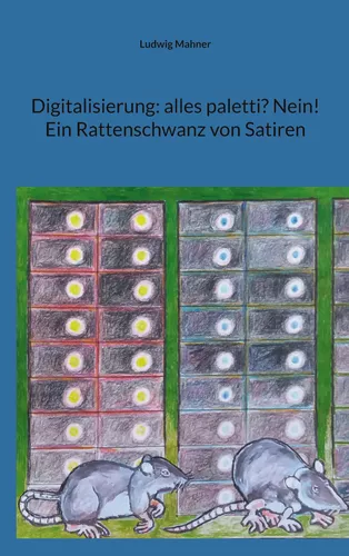 Digitalisierung: alles paletti? Nein! Ein Rattenschwanz von Satiren
