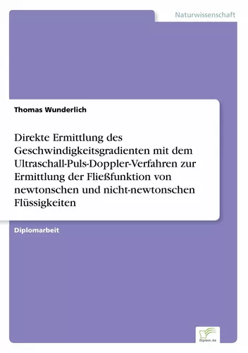 Direkte Ermittlung des Geschwindigkeitsgradienten mit dem Ultraschall-Puls-Doppler-Verfahren zur Ermittlung der Fließfunktion von newtonschen und nicht-newtonschen Flüssigkeiten