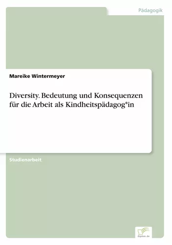Diversity. Bedeutung und Konsequenzen für die Arbeit als Kindheitspädagog*in