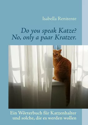 Do you speak Katze? No, only a paar Kratzer.