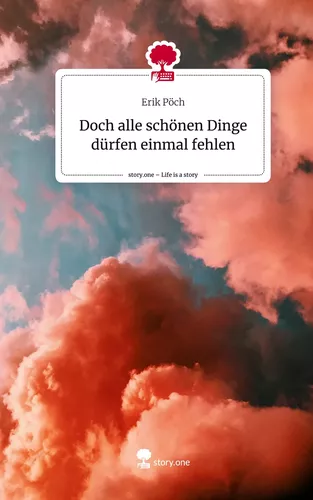 Doch alle schönen Dinge dürfen einmal fehlen. Life is a Story - story.one