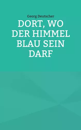Dort, wo der Himmel blau sein darf