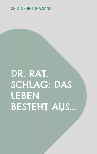 Dr. rat. Schlag: Das Leben besteht aus...