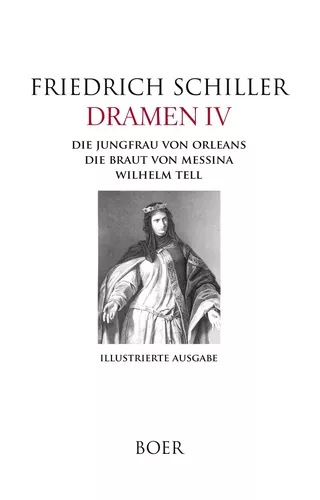 Dramen IV - Die Jungfrau von Orleans - Die Braut von Messina - Wilhelm Tell