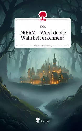 DREAM - Wirst du die Wahrheit erkennen?. Life is a Story - story.one