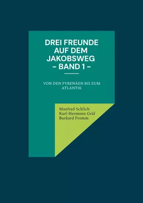Drei Freunde auf dem Jakobsweg - Band 1