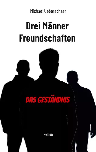 Drei Männer Freundschaften - Das Geständnis