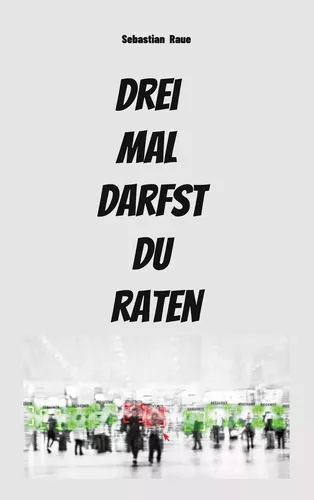 Drei mal darfst du raten