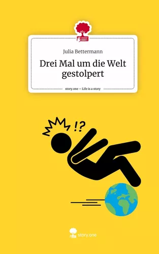 Drei Mal um die Welt gestolpert. Life is a Story - story.one