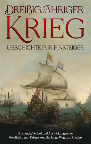 Dreißigjähriger Krieg - Geschichte für Einsteiger