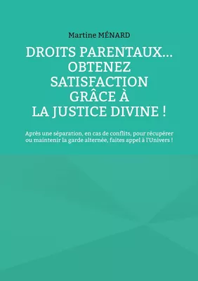 Droits parentaux... obtenez satisfaction grâce à la Justice Divine !
