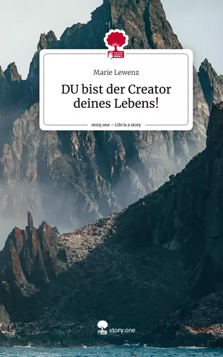 DU bist der Creator  deines  Lebens!. Life is a Story - story.one