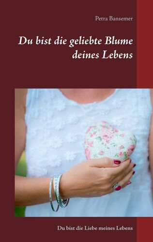 Du bist die geliebte Blume deines Lebens
