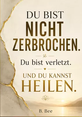 Du bist nicht zerbrochen. Du bist verletzt.