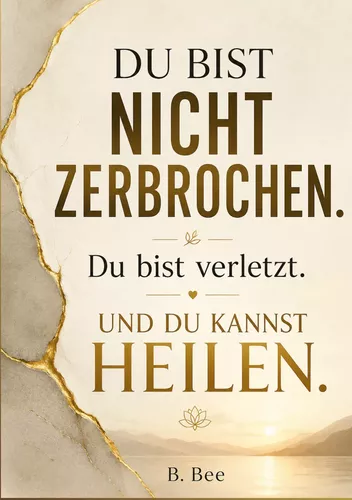 Du bist nicht zerbrochen. Du bist verletzt.