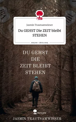Du GEHST                                       Die ZEIT bleibt STEHEN. Life is a Story - story.one