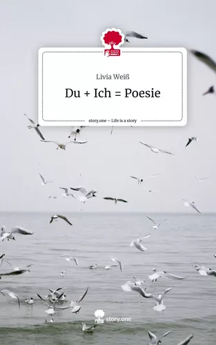 Du + Ich = Poesie. Life is a Story - story.one