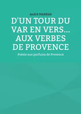 D'un tour du Var en vers... Aux verbes de provence