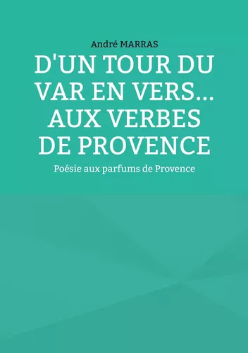 D'un tour du Var en vers... Aux verbes de provence