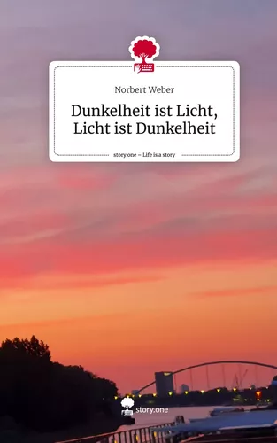 Dunkelheit ist Licht, Licht ist Dunkelheit. Life is a Story - story.one