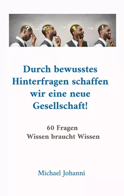 Durch bewusstes Hinterfragen schaffen wir eine neue Gesellschaft!