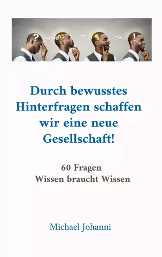Durch bewusstes Hinterfragen schaffen wir eine neue Gesellschaft!
