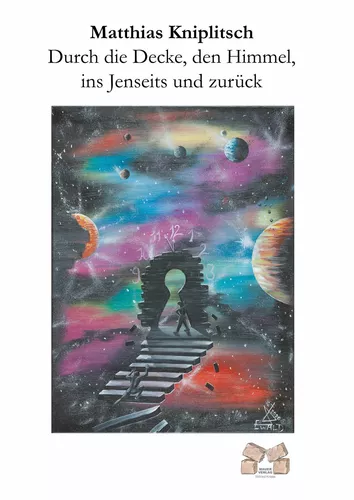 Durch die Decke, den Himmel, ins Jenseits und zurück