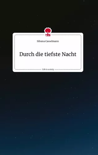 Durch die tiefste Nacht. Life is a Story - story.one