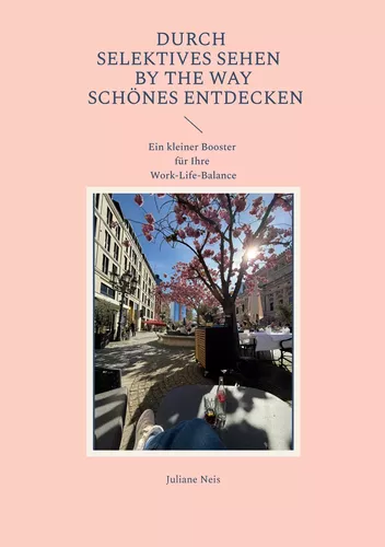 Durch selektives Sehen by the way Schönes entdecken
