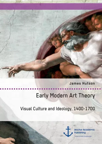 Early Modern Art Theory. Visual Culture and Ideology, 1400-1700