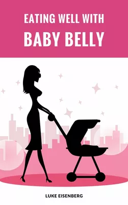 Eating Well With Baby Belly