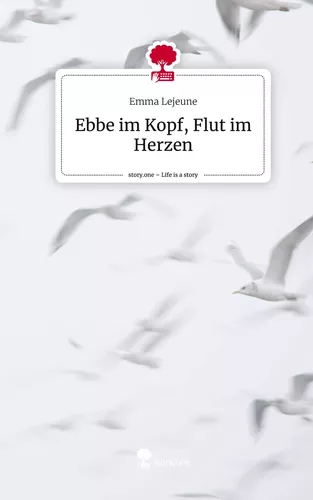 Ebbe im Kopf, Flut im Herzen. Life is a Story - story.one