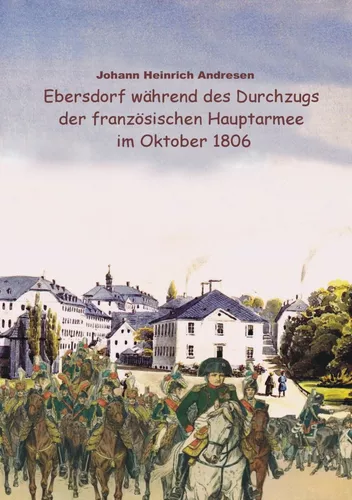 Ebersdorf während des Durchzugs der französischen Hauptarmee unter Napoleon im Oktober 1806