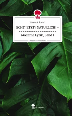 ECHT JETZT? NATÜRLICH! --------------------- Moderne Lyrik, Band 1. Life is a Story - story.one
