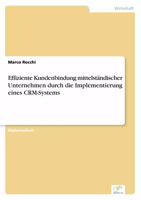 Effiziente Kundenbindung mittelständischer Unternehmen durch die Implementierung eines CRM-Systems