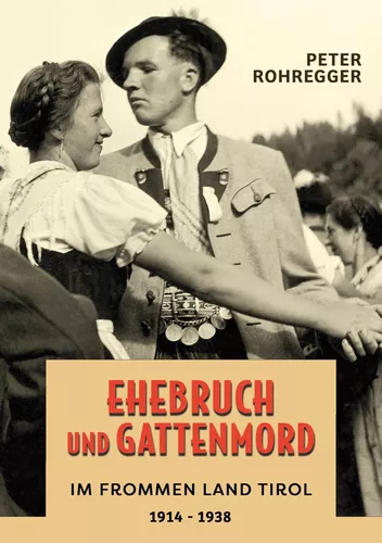 Ehebruch und Gattenmord im frommen Land Tirol