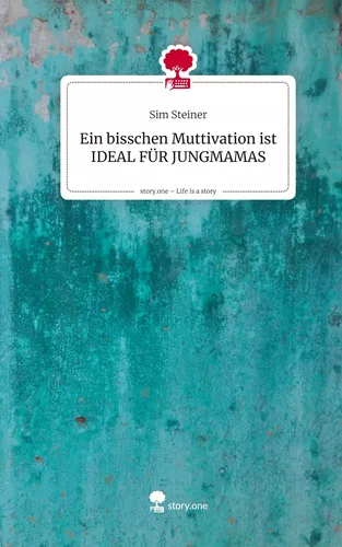 Ein bisschen Muttivation ist IDEAL FÜR JUNGMAMAS. Life is a Story - story.one