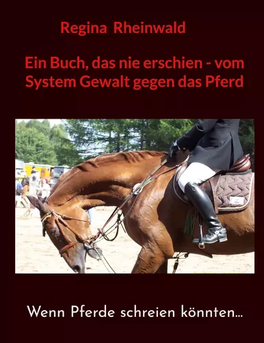 Ein Buch, das nie erschien - vom System Gewalt gegen das Pferd
