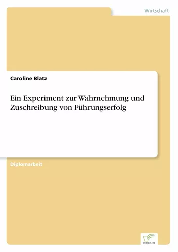 Ein Experiment zur Wahrnehmung und Zuschreibung von Führungserfolg