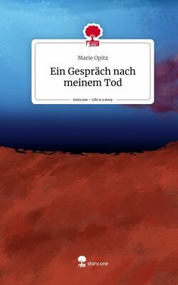 Ein Gespräch nach meinem Tod. Life is a Story - story.one