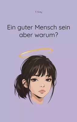 Ein guter Mensch sein aber warum?