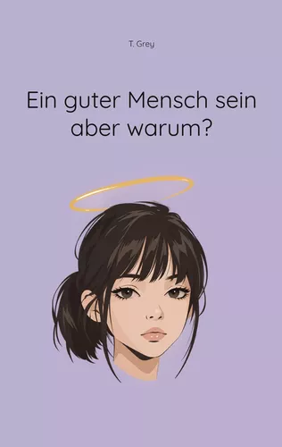 Ein guter Mensch sein aber warum?