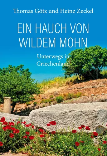 Ein Hauch von wildem Mohn - Unterwegs in Griechenland