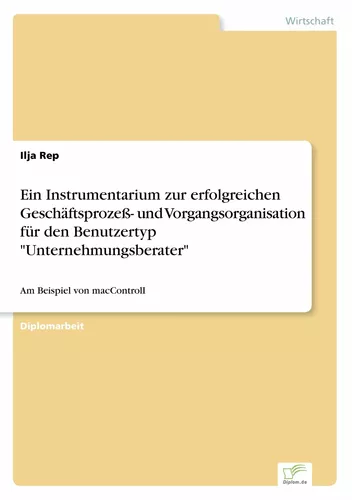 Ein Instrumentarium zur erfolgreichen Geschäftsprozeß- und Vorgangsorganisation für den Benutzertyp "Unternehmungsberater"
