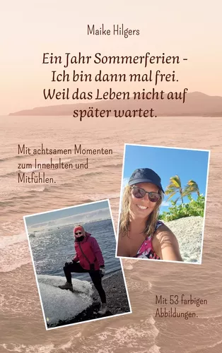 Ein Jahr Sommerferien - Ich bin dann mal frei. Weil das Leben nicht auf später wartet.