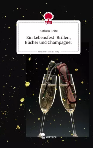 Ein Lebensfest: Brillen, Bücher und Champagner. Life is a Story - story.one