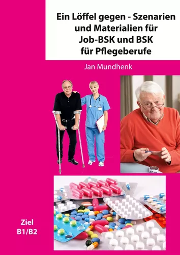 Ein Löffel gegen - Szenarien und Materialien für Job-BSK und BSK für Pflegeberufe