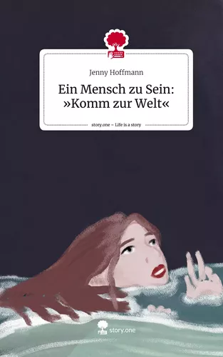 Ein Mensch zu Sein: »Komm zur Welt«. Life is a Story - story.one