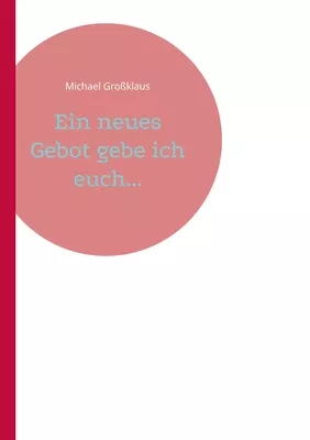 Ein neues Gebot gebe ich euch...