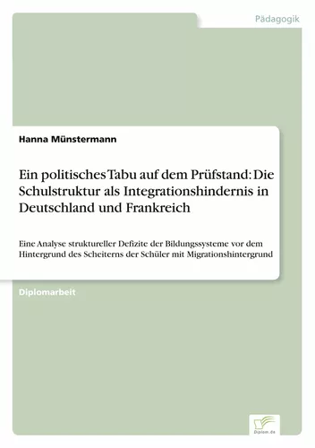 Ein politisches Tabu auf dem Prüfstand: Die Schulstruktur als Integrationshindernis in Deutschland und Frankreich